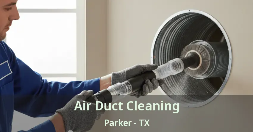 Air Duct Cleaning Parker - TX Air Duct Cleaning Parker - TX